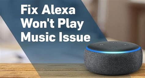 Why Won't My Alexa Play Music? And Other Related Queries